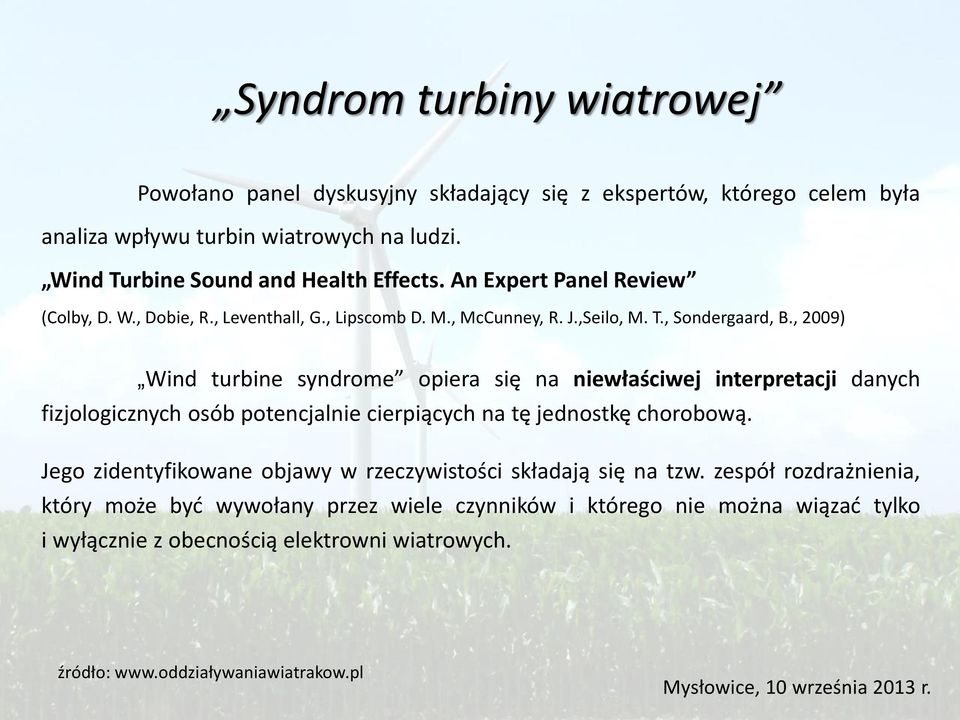 , 2009) Wind turbine syndrome opiera się na niewłaściwej interpretacji danych fizjologicznych osób potencjalnie cierpiących na tę jednostkę chorobową.