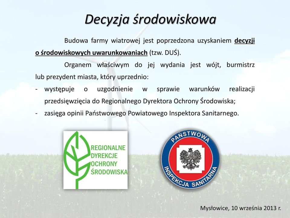 Organem właściwym do jej wydania jest wójt, burmistrz lub prezydent miasta, który uprzednio: -