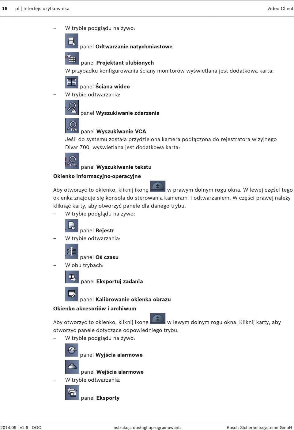 wyświetlana jest dodatkowa karta: panel Wyszukiwanie tekstu Okienko informacyjno-operacyjne Aby otworzyć to okienko, kliknij ikonę w prawym dolnym rogu okna.