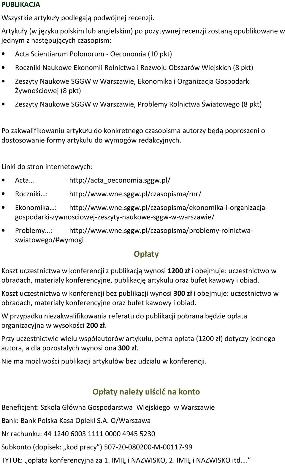 Rolnictwa i Rozwoju Obszarów Wiejskich (8 pkt) Zeszyty Naukowe SGGW w Warszawie, Ekonomika i Organizacja Gospodarki Żywnościowej (8 pkt) Zeszyty Naukowe SGGW w Warszawie, Problemy Rolnictwa