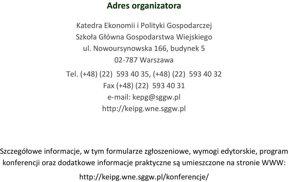 (+48) (22) 593 40 35, (+48) (22) 593 40 32 Fax (+48) (22) 593 40 31 e-mail: kepg@sggw.