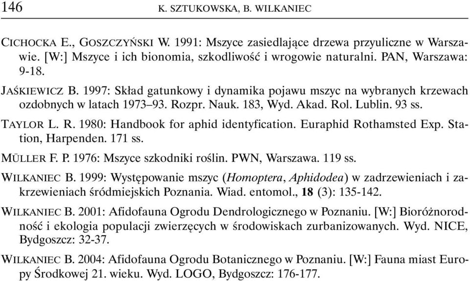 Euraphid Rothamsted Exp. Station, Harpenden. 171 ss. MÜLLER F. P. 1976: Mszyce szkodniki roślin. PWN, Warszawa. 119 ss. WILKANIEC B.
