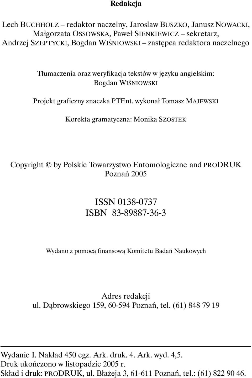 wykonał Tomasz MAJEWSKI Korekta gramatyczna: Monika SZOSTEK Copyright by Polskie Towarzystwo Entomologiczne and PRODRUK Poznań 2005 ISSN 0138-0737 ISBN 83-89887-36-3 Wydano z pomocą