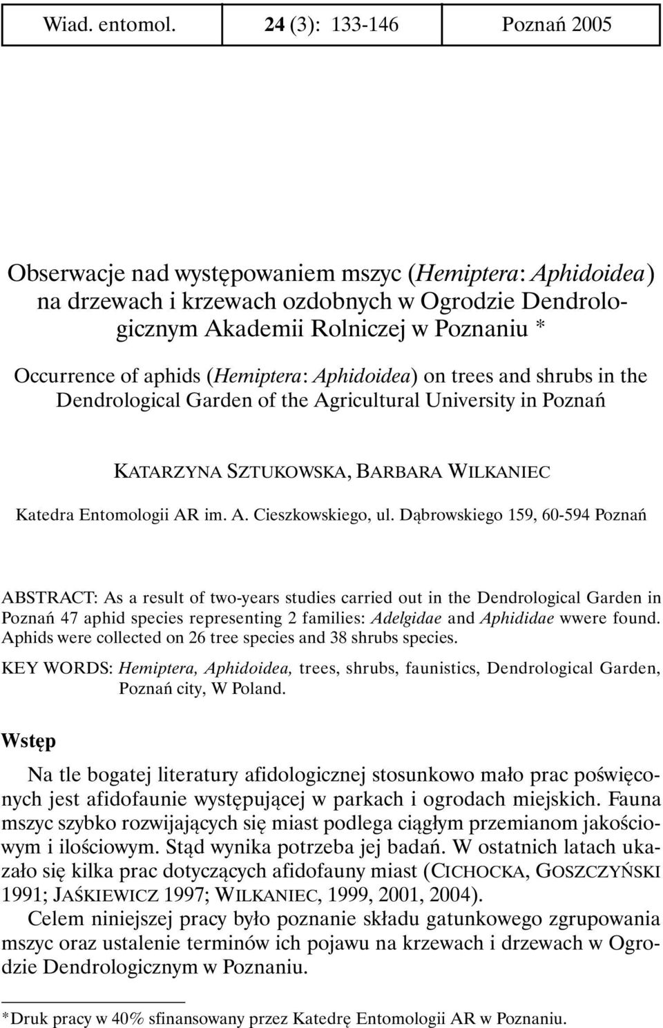 (Hemiptera: Aphidoidea) on trees and shrubs in the Dendrological Garden of the Agricultural University in Poznań KATARZYNA SZTUKOWSKA, BARBARA WILKANIEC Katedra Entomologii AR im. A. Cieszkowskiego, ul.