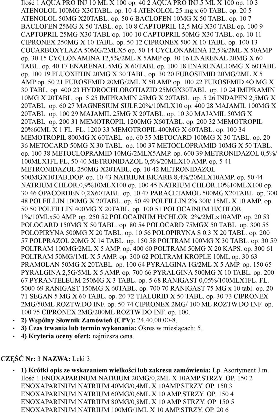 op. 100 13 COCARBOXYLAZA 50MG/2MLX5 op. 50 14 CYCLONAMINA 12,5%/2ML X 50AMP op. 30 15 CYCLONAMINA 12,5%/2ML X 5AMP op. 30 16 ENARENAL 20MG X 60 TABL. op. 40 17 ENARENAL 5MG X 60TABL op.