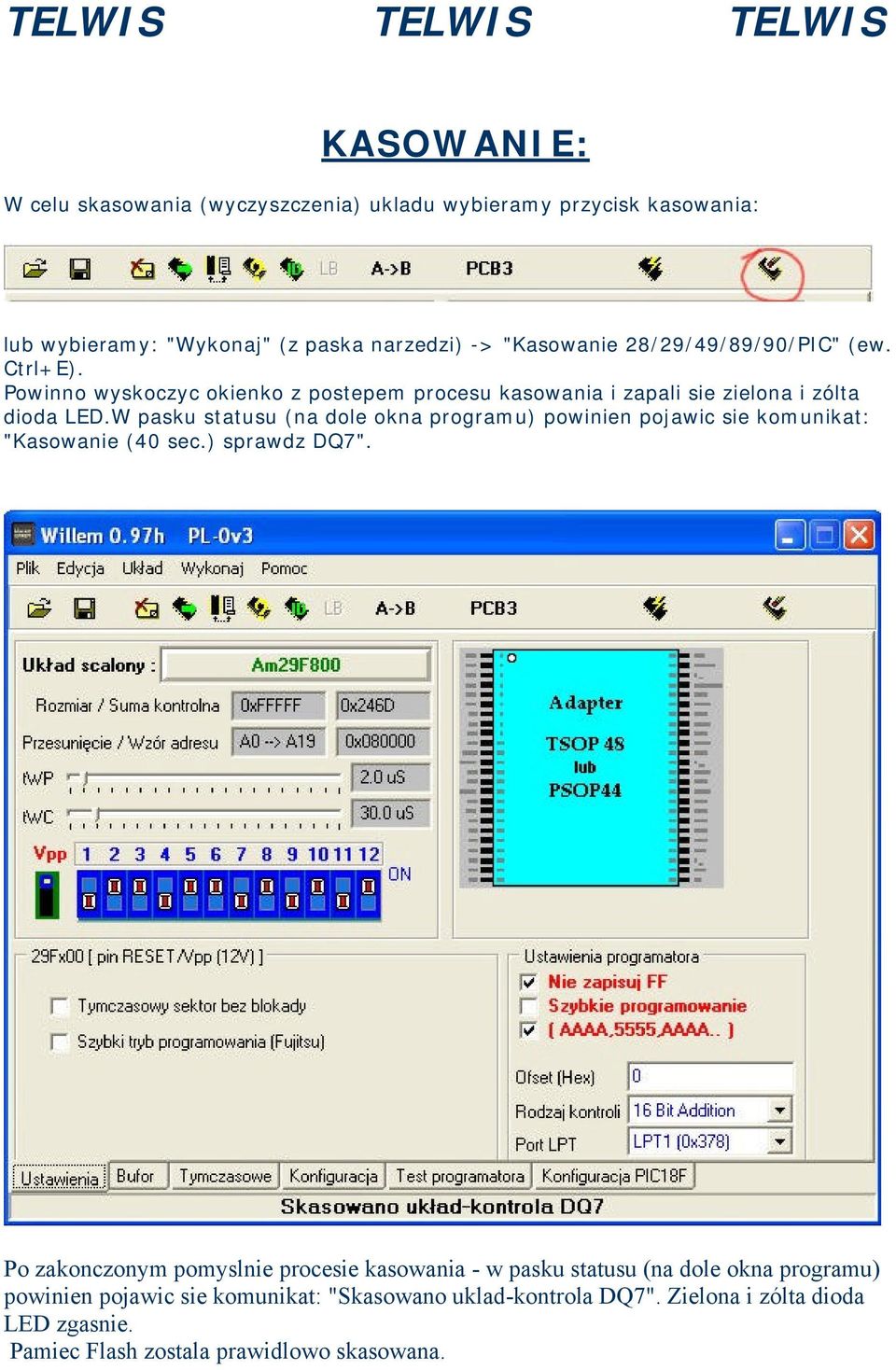 W pasku statusu (na dole okna programu) powinien pojawic sie komunikat: "Kasowanie (40 sec.) sprawdz DQ7".