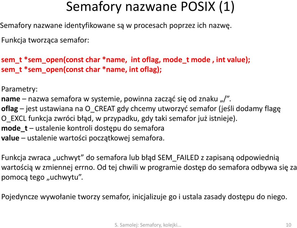 się od znaku /. oflag jest ustawiana na O_CREAT gdy chcemy utworzyć semafor (jeśli dodamy flagę O_EXCL funkcja zwróci błąd, w przypadku, gdy taki semafor już istnieje).