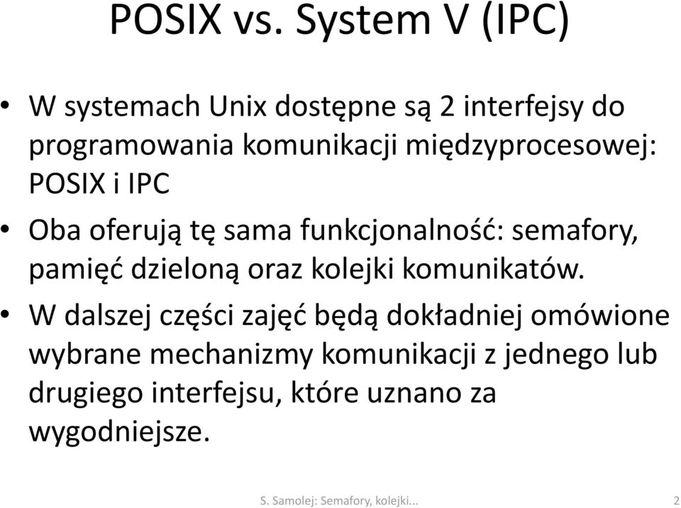 międzyprocesowej: POSIX i IPC Oba oferują tę sama funkcjonalność: semafory, pamięć dzieloną oraz
