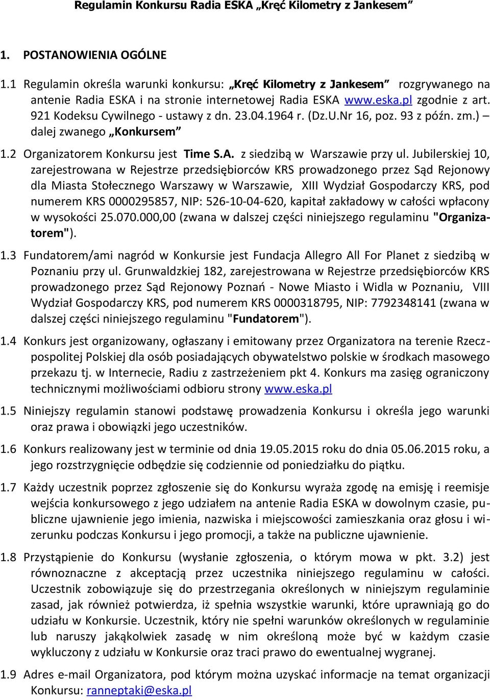 23.04.1964 r. (Dz.U.Nr 16, poz. 93 z późn. zm.) dalej zwanego Konkursem 1.2 Organizatorem Konkursu jest Time S.A. z siedzibą w Warszawie przy ul.