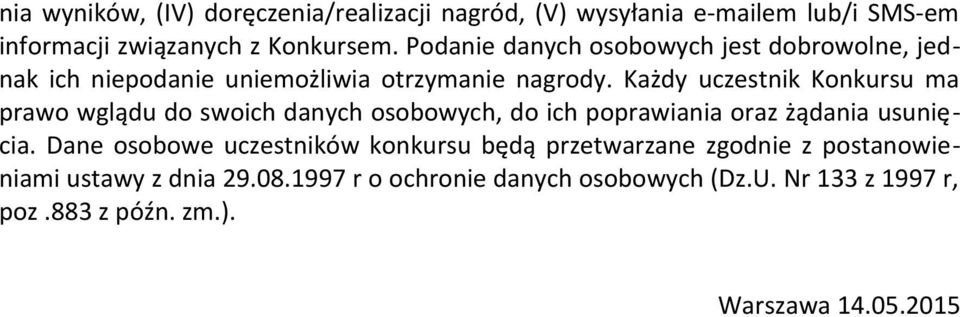 Każdy uczestnik Konkursu ma prawo wglądu do swoich danych osobowych, do ich poprawiania oraz żądania usunięcia.