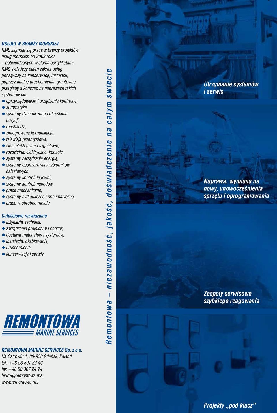 kontrolne, automatyka, systemy dynamicznego określania pozycji, mechanika, zintegrowana komunikacja, telewizja przemysłowa, sieci elektryczne i sygnałowe, rozdzielnie elektryczne, konsole, systemy