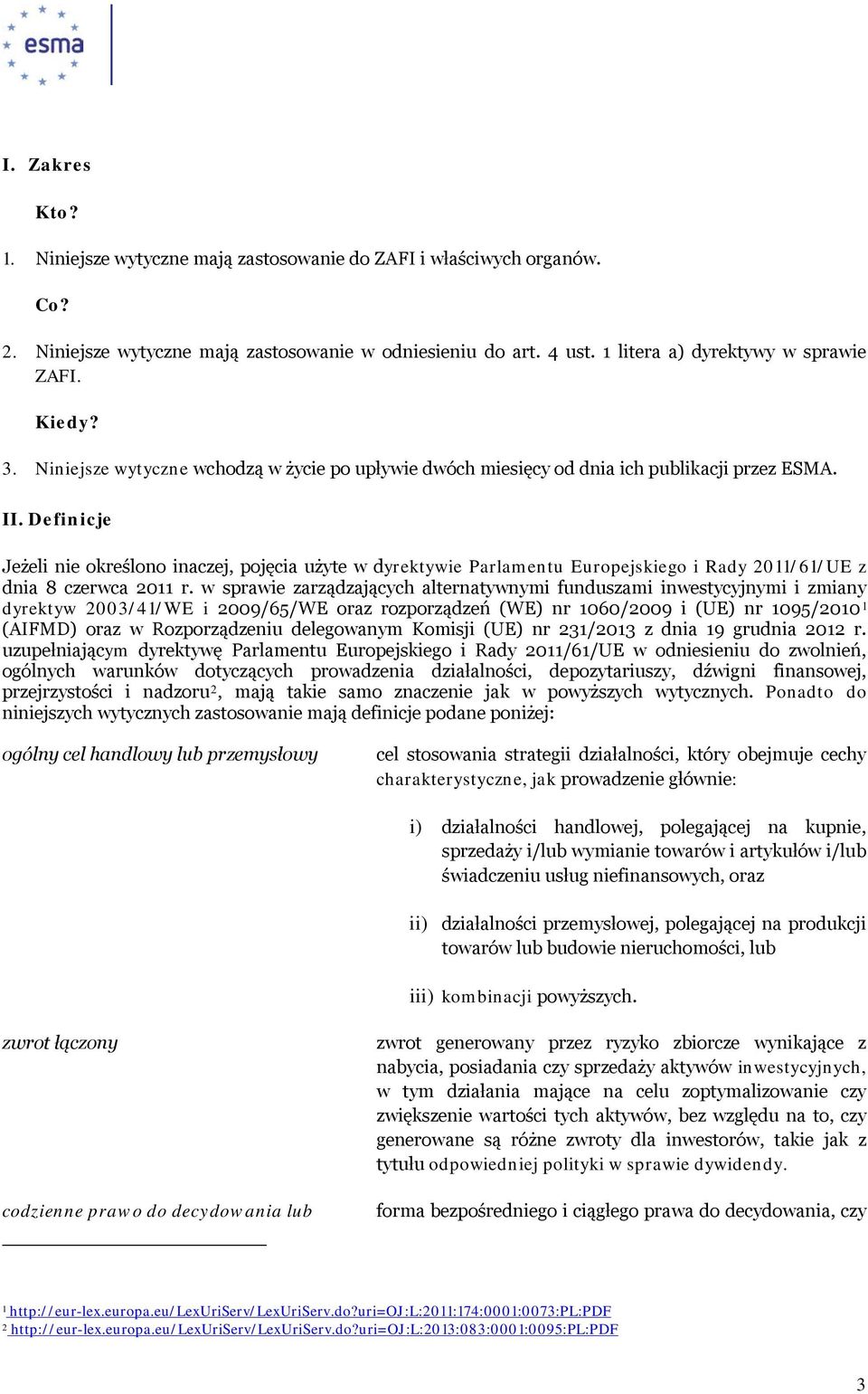 Definicje Jeżeli nie określono inaczej, pojęcia użyte w dyrektywie Parlamentu Europejskiego i Rady 2011/61/UE z dnia 8 czerwca 2011 r.