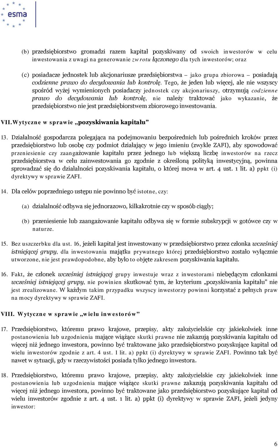 Tego, że jeden lub więcej, ale nie wszyscy spośród wyżej wymienionych posiadaczy jednostek czy akcjonariuszy, otrzymują codzienne prawo do decydowania lub kontrolę, nie należy traktować jako