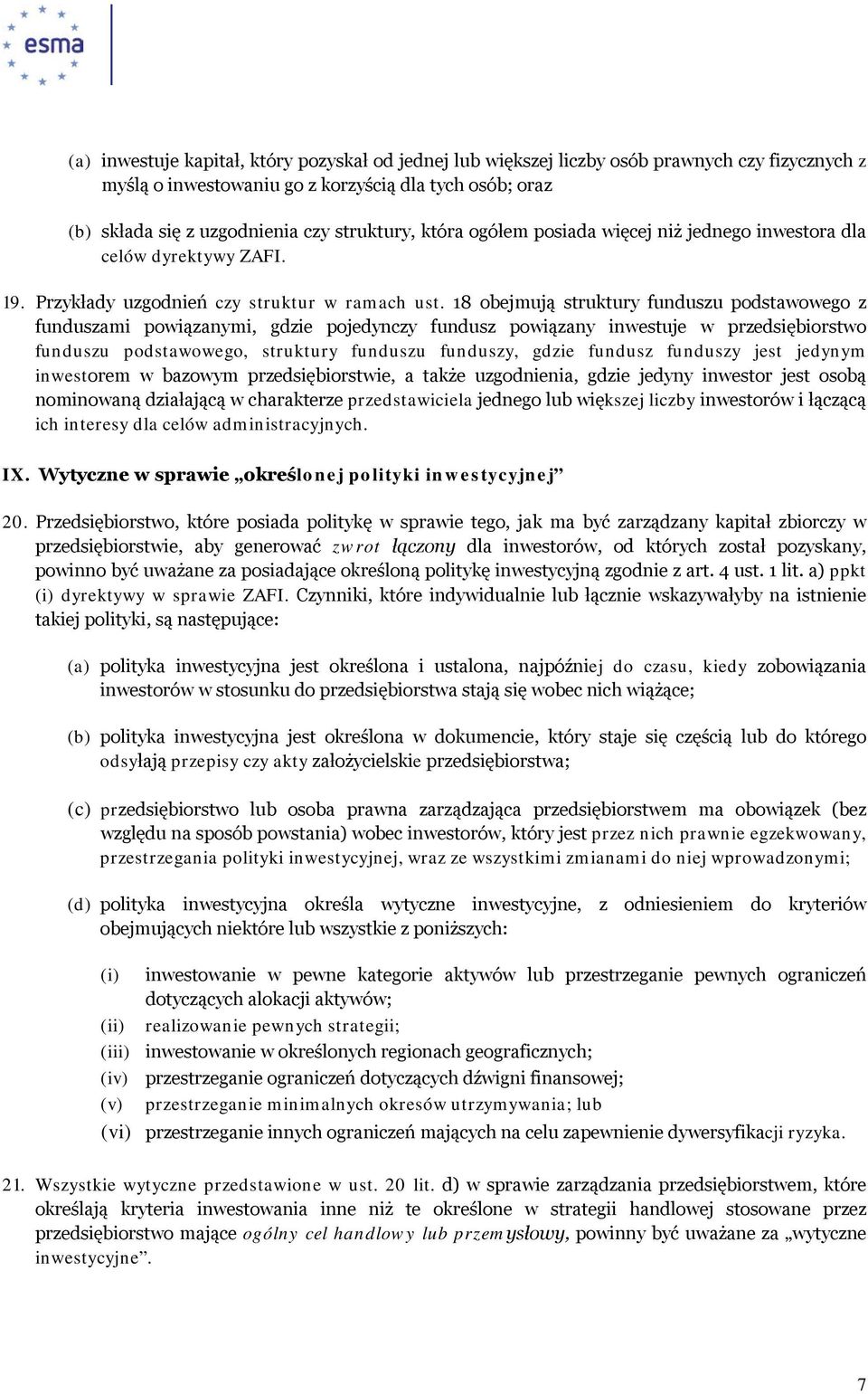 18 obejmują struktury funduszu podstawowego z funduszami powiązanymi, gdzie pojedynczy fundusz powiązany inwestuje w przedsiębiorstwo funduszu podstawowego, struktury funduszu funduszy, gdzie fundusz