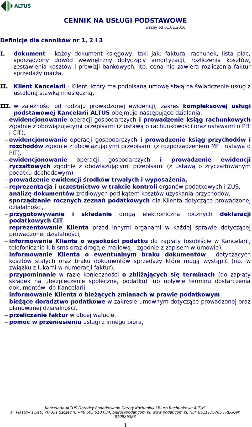 cena nie zawiera rozliczenia faktur sprzedaży marża, II. Klient - Klient, który ma podpisaną umowę stałą na świadczenie usług z ustaloną stawką miesięczną, III.