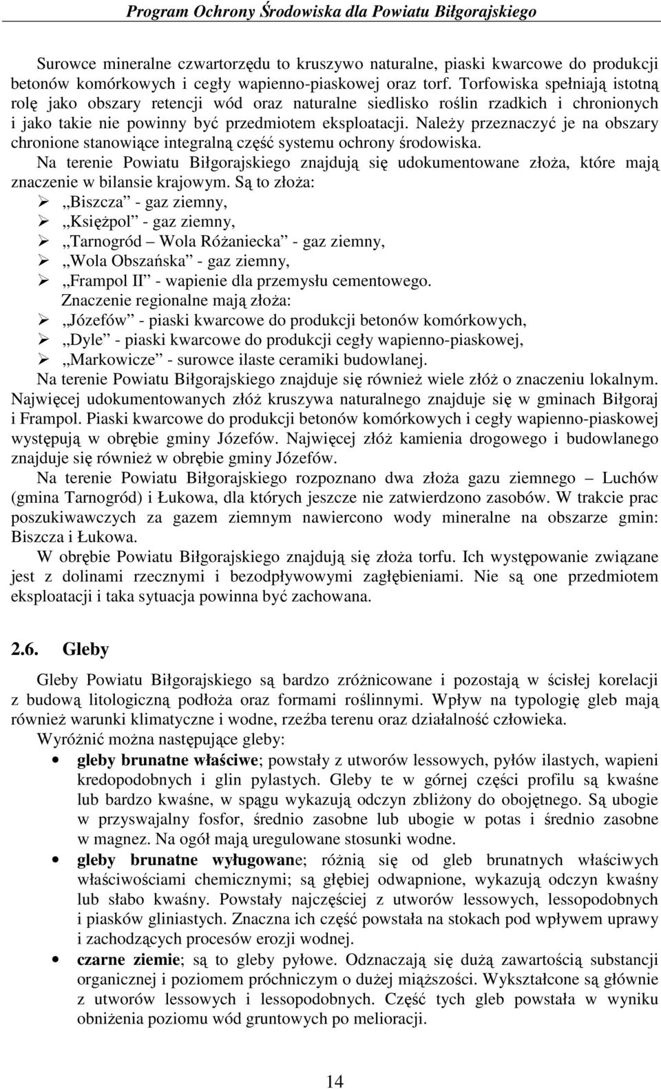 NaleŜy przeznaczyć je na obszary chronione stanowiące integralną część systemu ochrony środowiska.