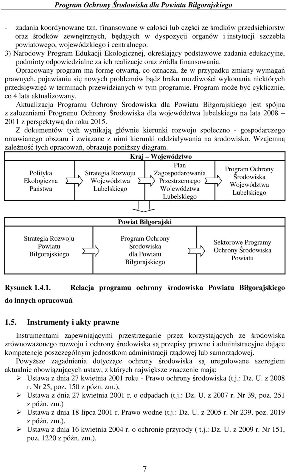 3) Narodowy Program Edukacji Ekologicznej, określający podstawowe zadania edukacyjne, podmioty odpowiedzialne za ich realizacje oraz źródła finansowania.