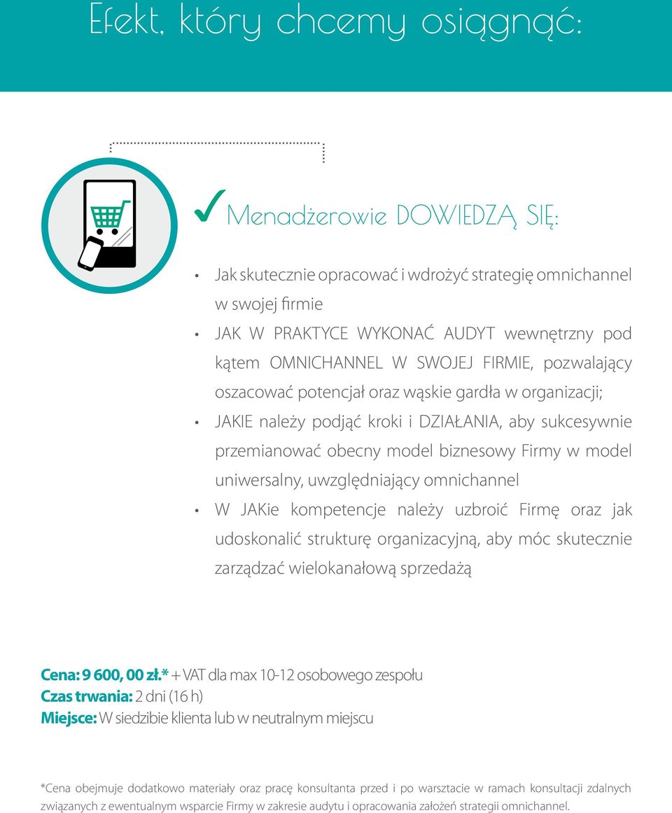 oszacować potencjał oraz wąskie gardła w organizacji; JAKIE należy podjąć kroki i DZIAŁANIA, aby sukcesywnie przemianować obecny model biznesowy Firmy w model uniwersalny, uwzględniający omnichannel