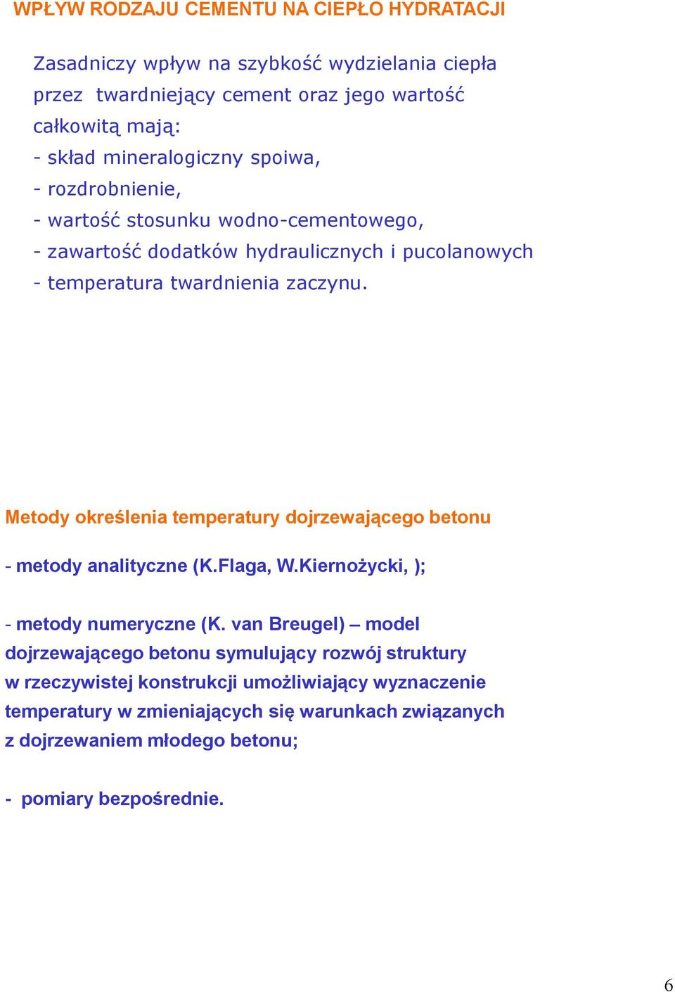 Metody określenia temperatury dojrzewającego betonu - metody analityczne (K.Flaga, W.Kiernożycki, ); - metody numeryczne (K.
