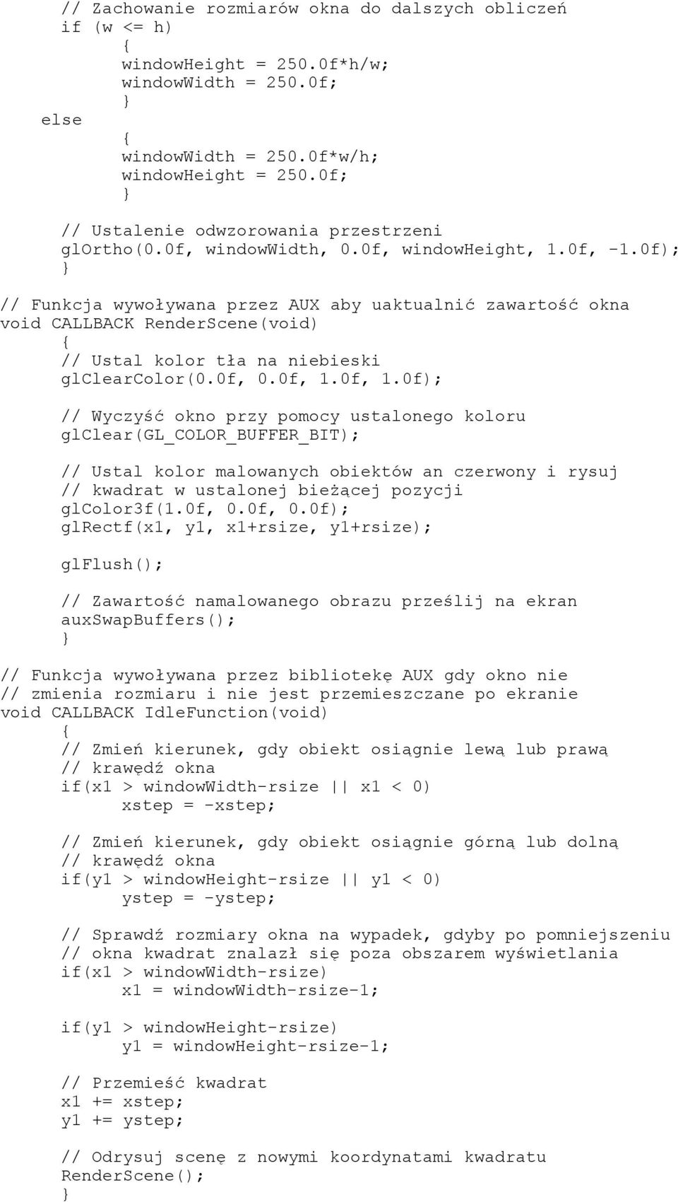 0f); // Funkcja wywoływana przez AUX aby uaktualnić zawartość okna void CALLBACK RenderScene(void) // Ustal kolor tła na niebieski glclearcolor(0.0f, 0.0f, 1.