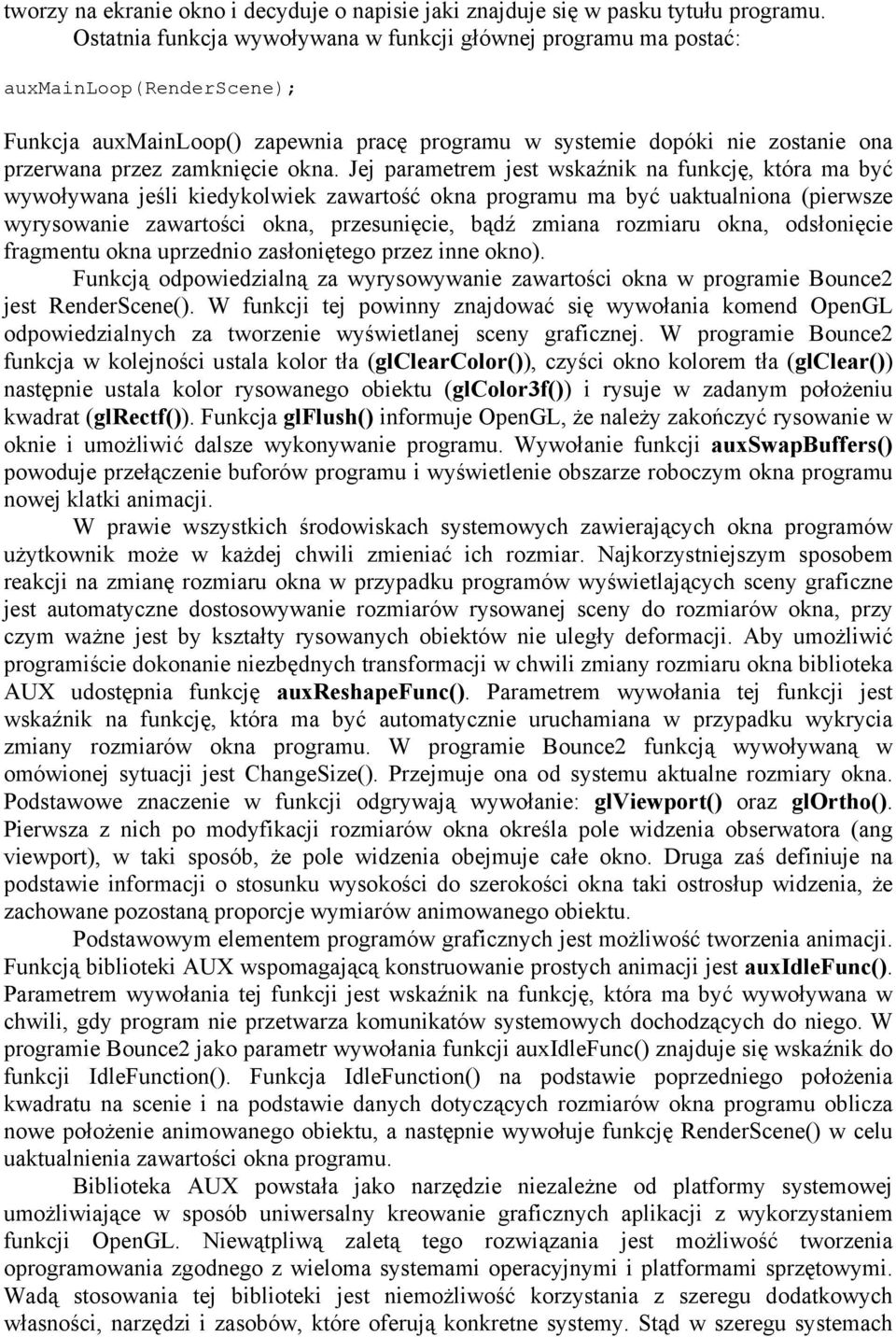 okna. Jej parametrem jest wskaźnik na funkcję, która ma być wywoływana jeśli kiedykolwiek zawartość okna programu ma być uaktualniona (pierwsze wyrysowanie zawartości okna, przesunięcie, bądź zmiana