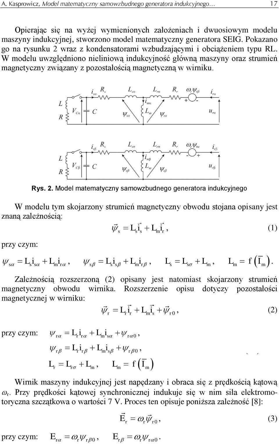 W odelu uwzględniono nieliniową indukcyjność główną aszyny oraz struień agnetyczny związany z pozostałością agnetyczną w wirniku. Rys. 2.