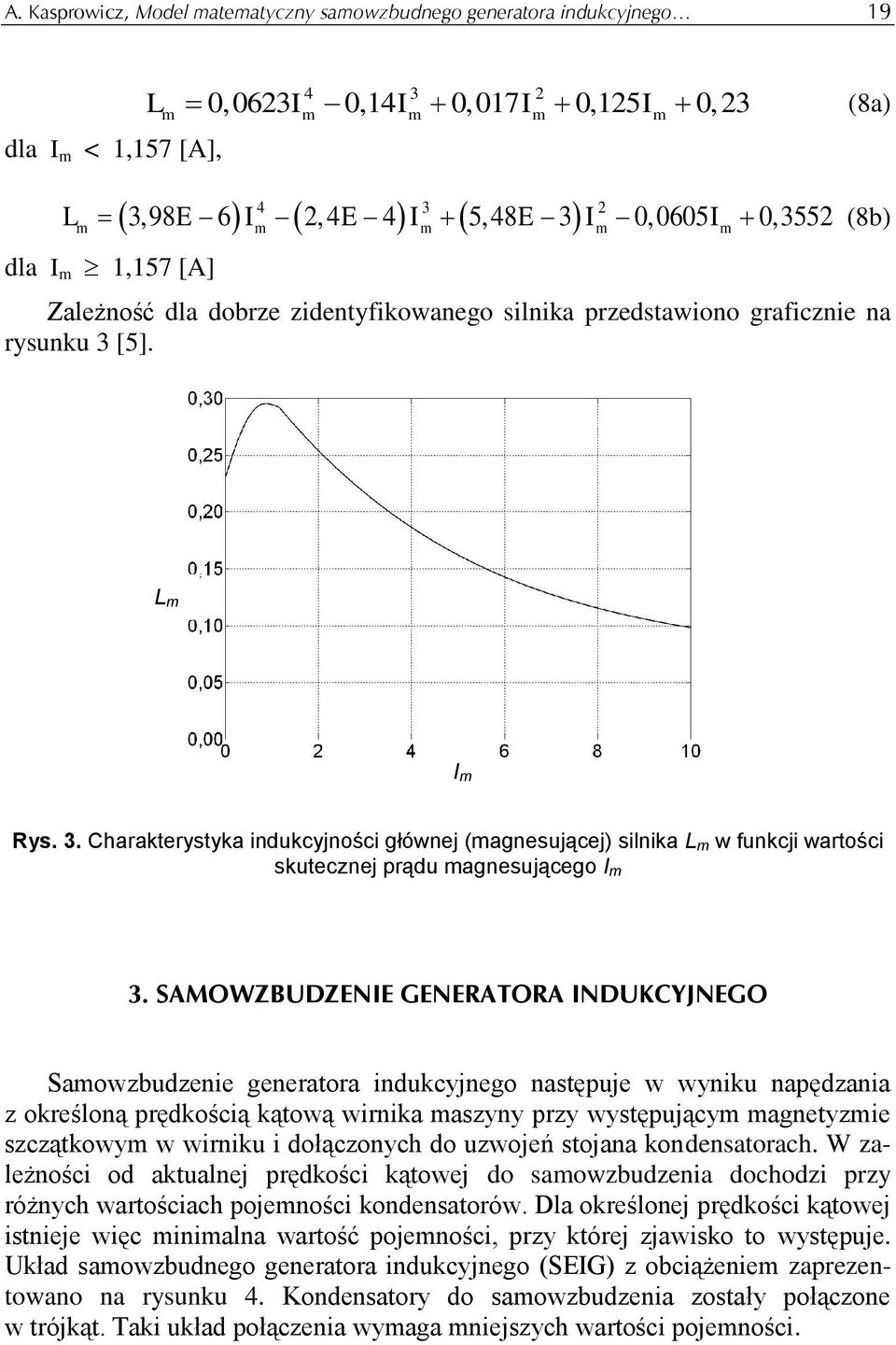 [5]. L I Rys. 3. Charakterystyka indukcyjności głównej (agnesującej) silnika L w funkcji wartości skutecznej prądu agnesującego I 3.