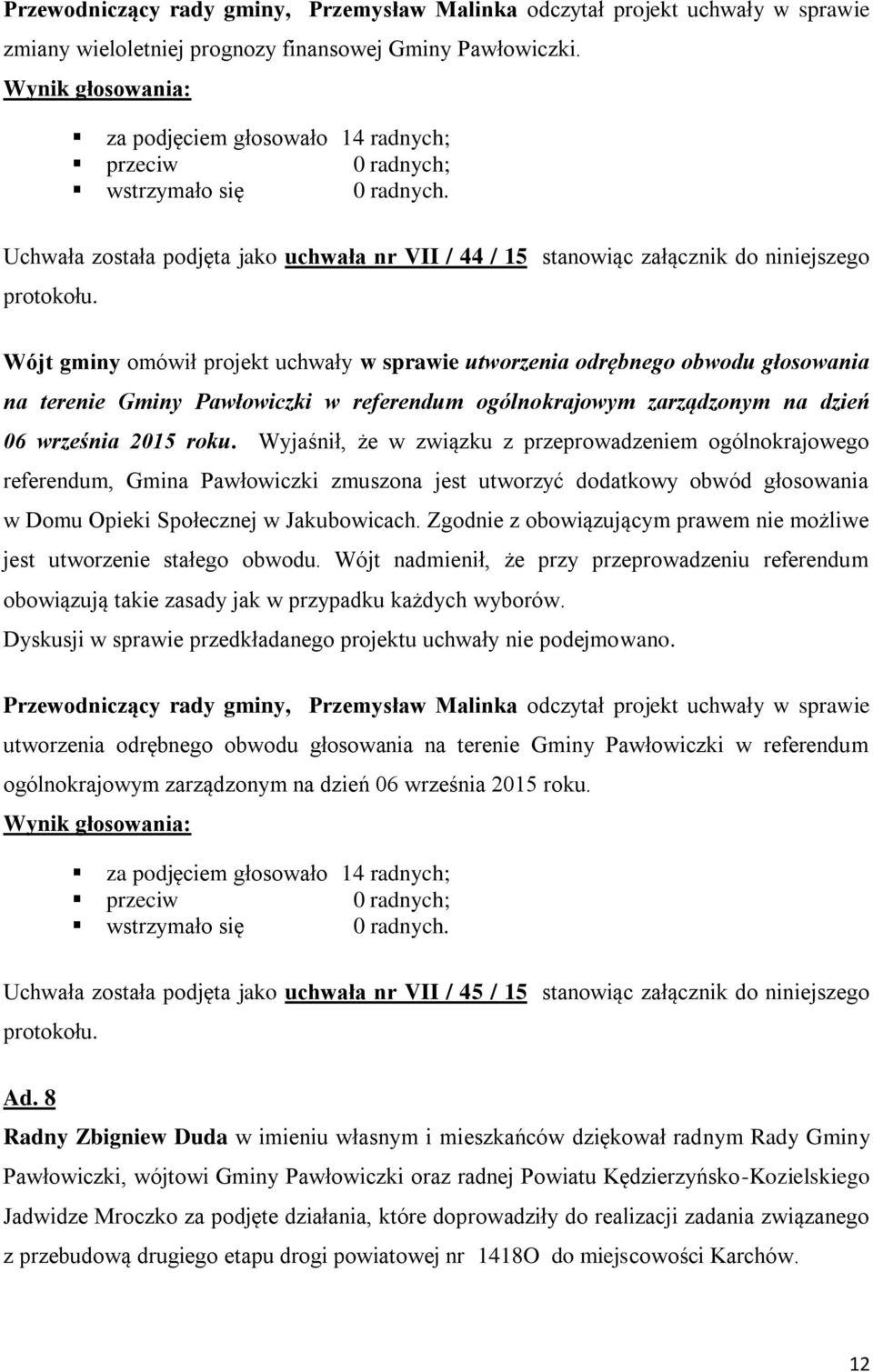 Wójt gminy omówił projekt uchwały w sprawie utworzenia odrębnego obwodu głosowania na terenie Gminy Pawłowiczki w referendum ogólnokrajowym zarządzonym na dzień 06 września 2015 roku.
