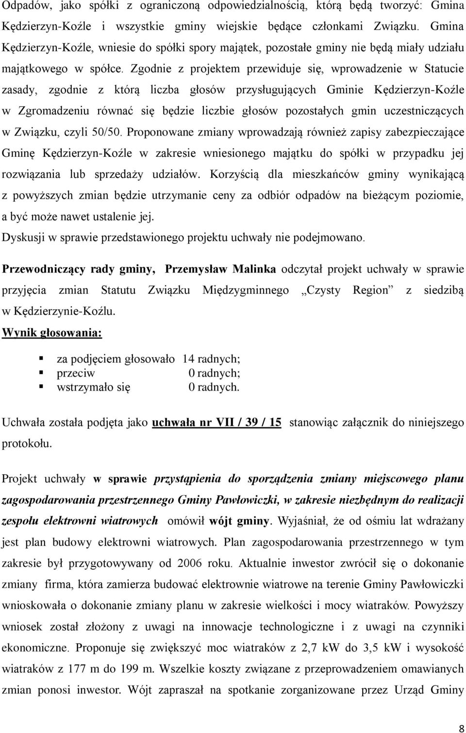 Zgodnie z projektem przewiduje się, wprowadzenie w Statucie zasady, zgodnie z którą liczba głosów przysługujących Gminie Kędzierzyn-Koźle w Zgromadzeniu równać się będzie liczbie głosów pozostałych