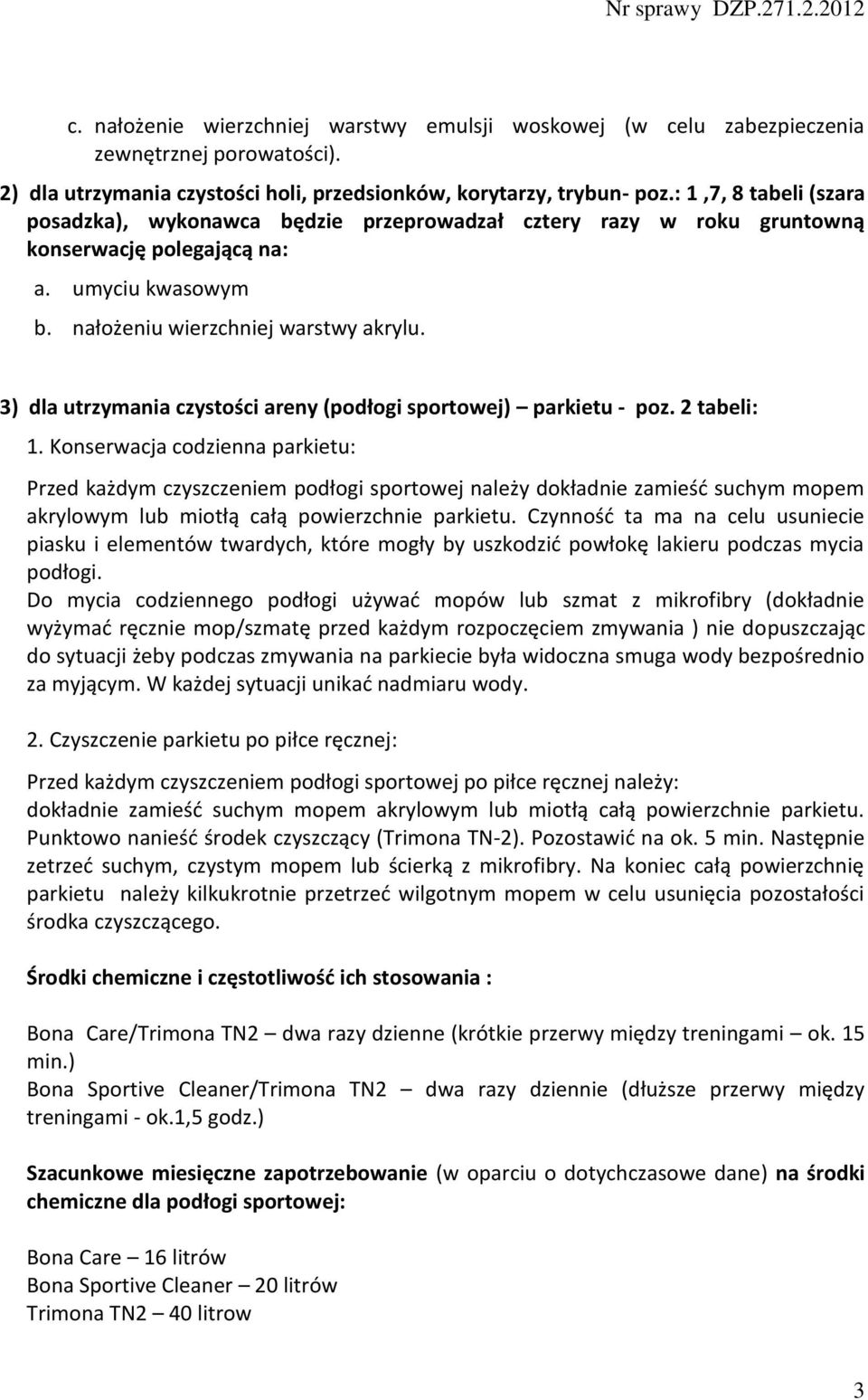 3) dla utrzymania czystości areny (podłogi sportowej) parkietu - poz. 2 tabeli: 1.