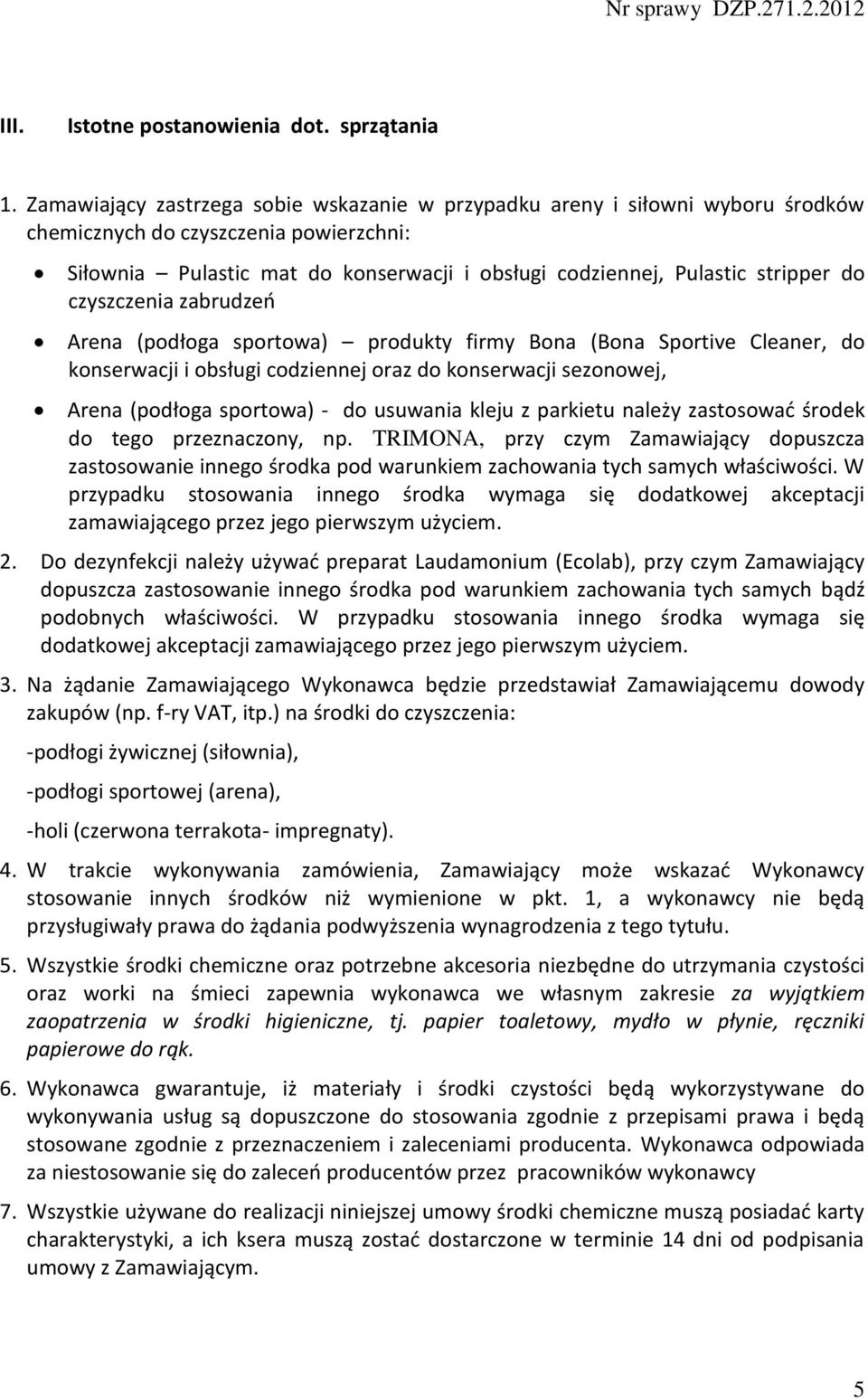 do czyszczenia zabrudzeń Arena (podłoga sportowa) produkty firmy Bona (Bona Sportive Cleaner, do konserwacji i obsługi codziennej oraz do konserwacji sezonowej, Arena (podłoga sportowa) - do usuwania