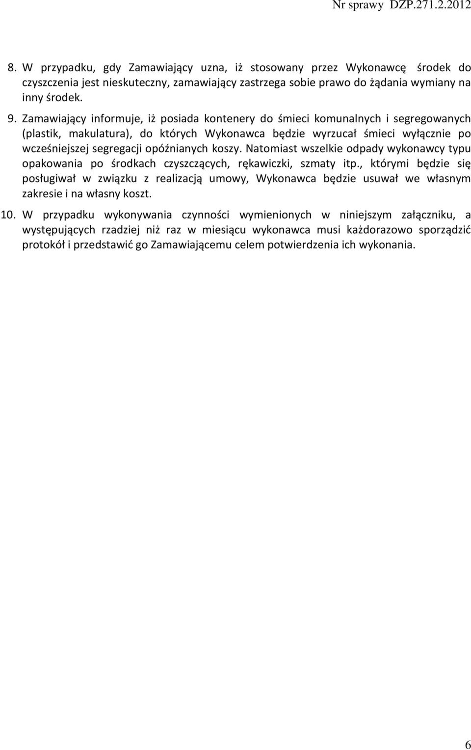 koszy. Natomiast wszelkie odpady wykonawcy typu opakowania po środkach czyszczących, rękawiczki, szmaty itp.