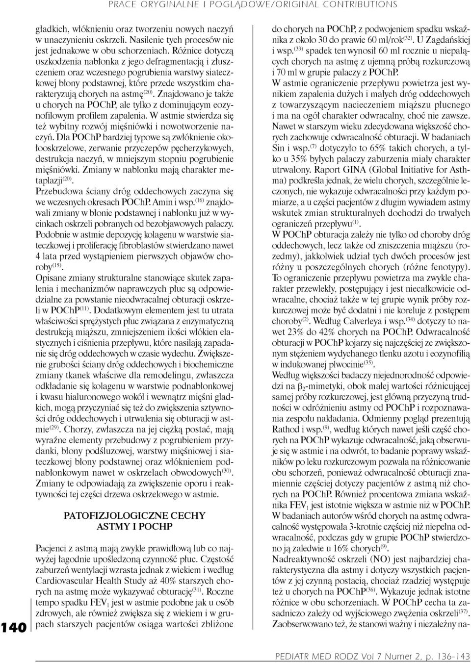 W astmie ograniczenie przepływu powietrza jest wynikiem zapalenia dużych i małych dróg oddechowych z towarzyszącym nacieczeniem miąższu płucnego i ma na ogół charakter odwracalny, choć nie zawsze.