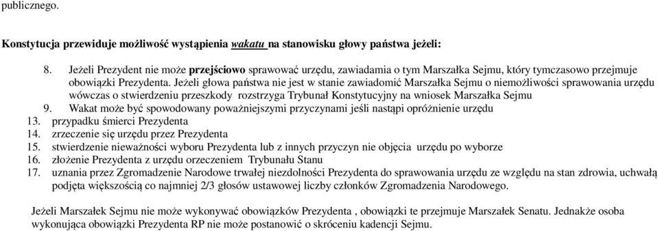 Jeżeli głowa państwa nie jest w stanie zawiadomić Marszałka Sejmu o niemożliwości sprawowania urzędu wówczas o stwierdzeniu przeszkody rozstrzyga Trybunał Konstytucyjny na wniosek Marszałka Sejmu 9.