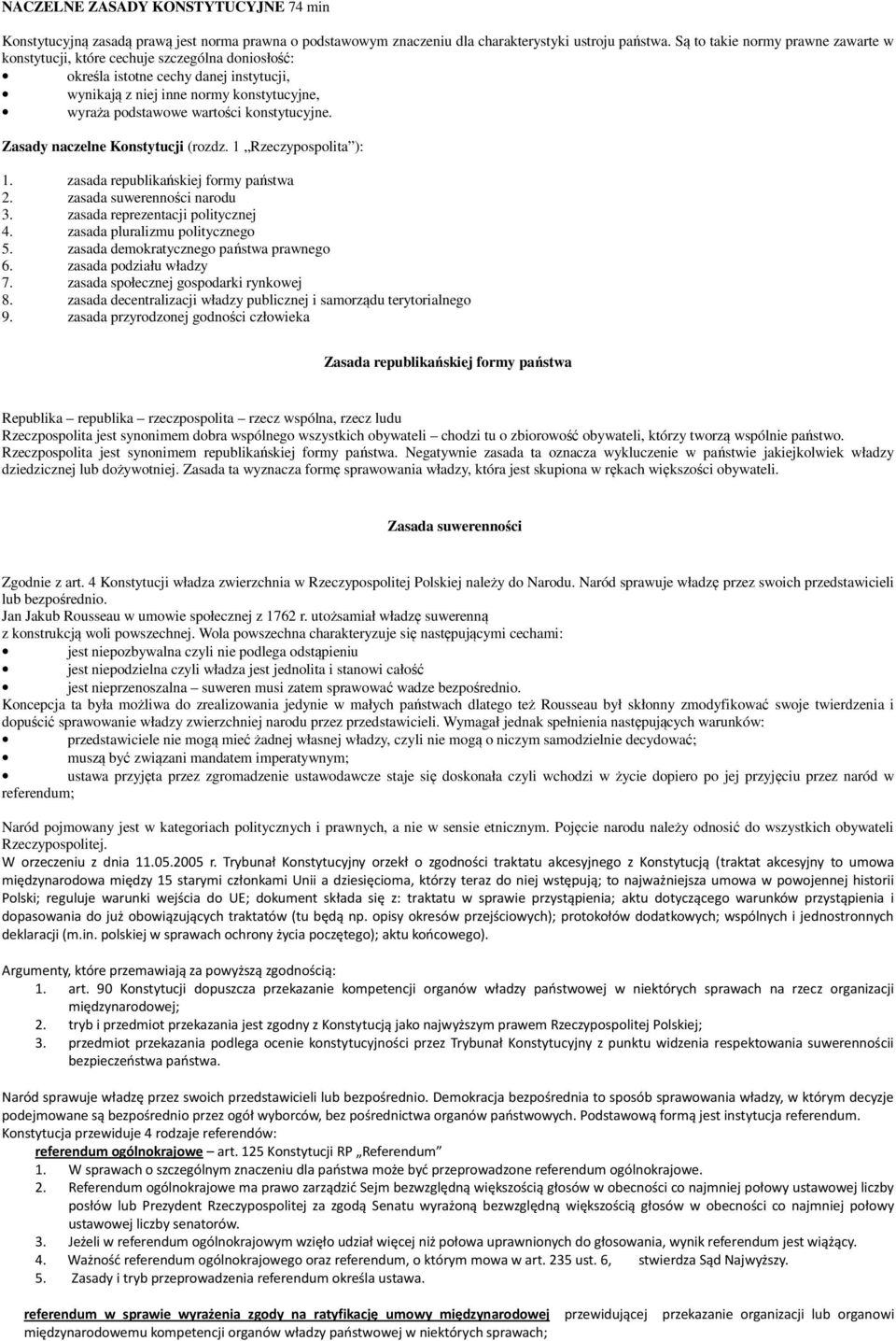 konstytucyjne. Zasady naczelne Konstytucji (rozdz. 1 Rzeczypospolita ): 1. zasada republikańskiej formy państwa 2. zasada suwerenności narodu 3. zasada reprezentacji politycznej 4.