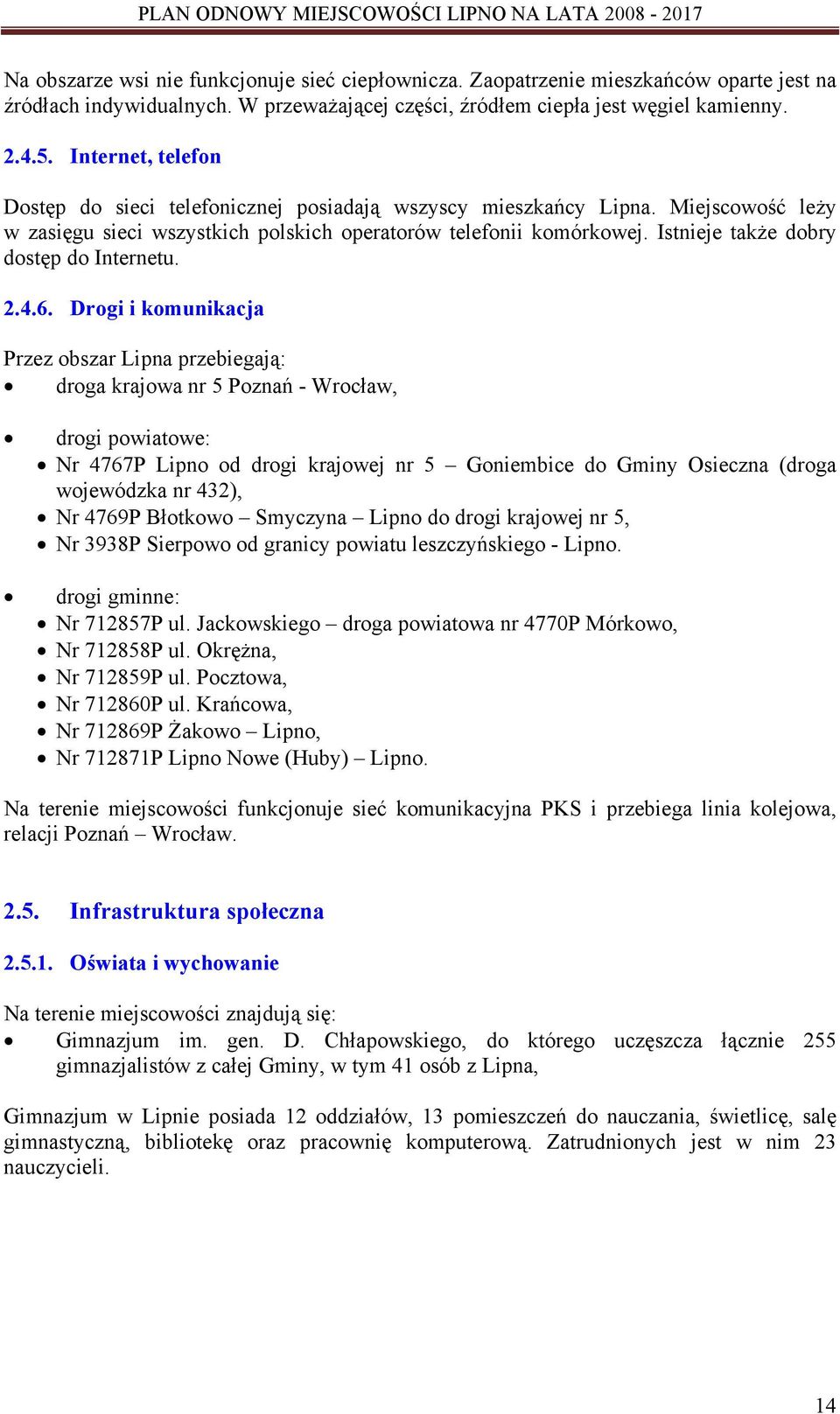 Istnieje także dobry dostęp do Internetu. 2.4.6.