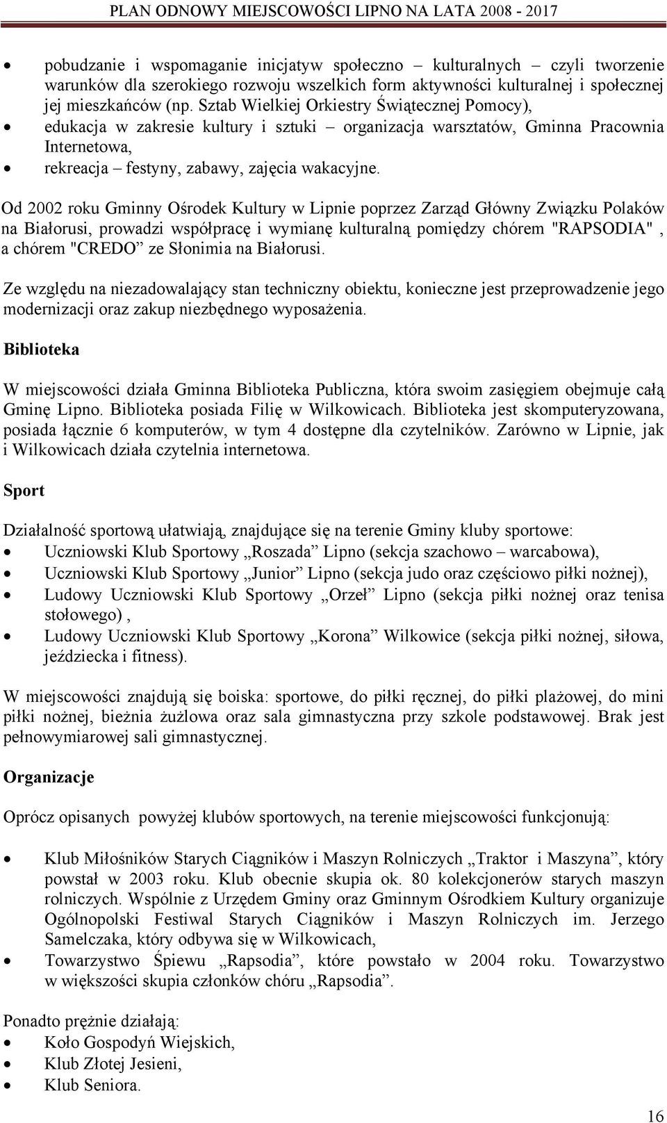 Od 2002 roku Gminny Ośrodek Kultury w Lipnie poprzez Zarząd Główny Związku Polaków na Białorusi, prowadzi współpracę i wymianę kulturalną pomiędzy chórem "RAPSODIA", a chórem "CREDO ze Słonimia na