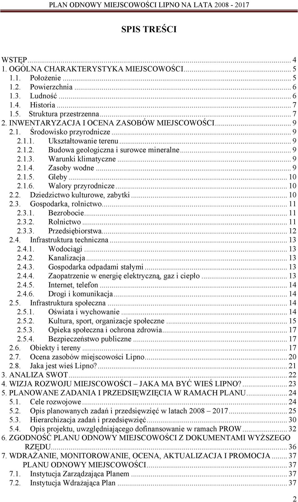 Zasoby wodne... 9 2.1.5. Gleby... 10 2.1.6. Walory przyrodnicze... 10 2.2. Dziedzictwo kulturowe, zabytki... 10 2.3. Gospodarka, rolnictwo... 11 2.3.1. Bezrobocie... 11 2.3.2. Rolnictwo... 11 2.3.3. Przedsiębiorstwa.
