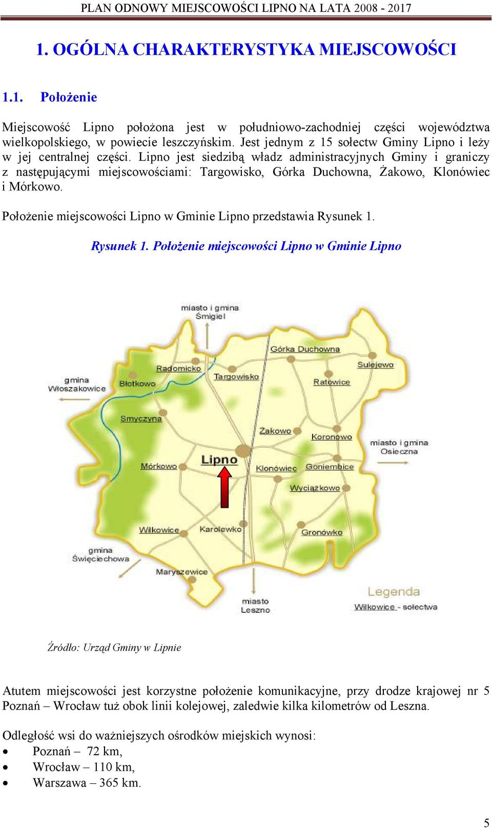 Lipno jest siedzibą władz administracyjnych Gminy i graniczy z następującymi miejscowościami: Targowisko, Górka Duchowna, Żakowo, Klonówiec i Mórkowo.