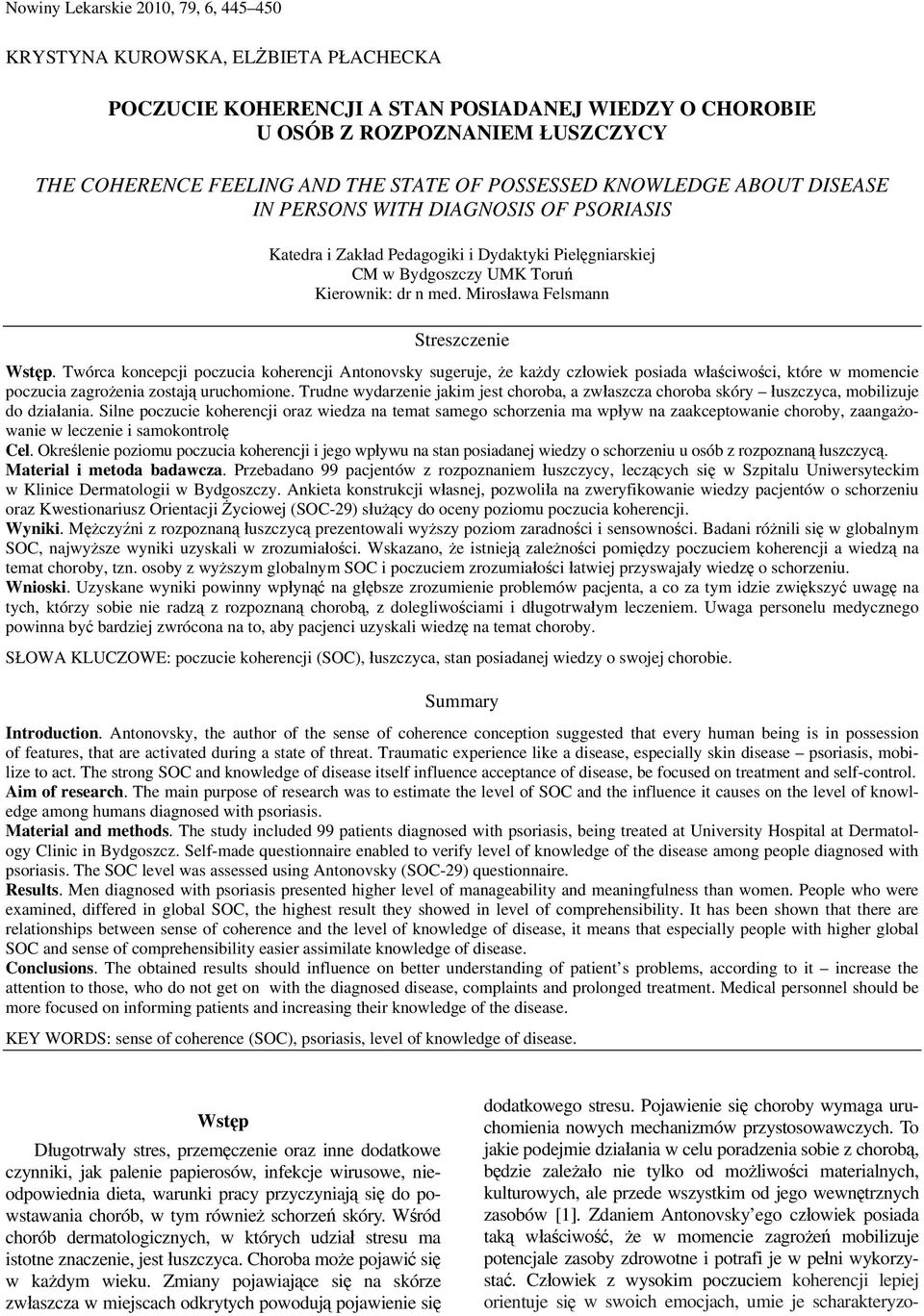 Mirosława Felsmann Streszczenie Wstęp. Twórca koncepcji poczucia koherencji Antonovsky sugeruje, że każdy człowiek posiada właściwości, które w momencie poczucia zagrożenia zostają uruchomione.