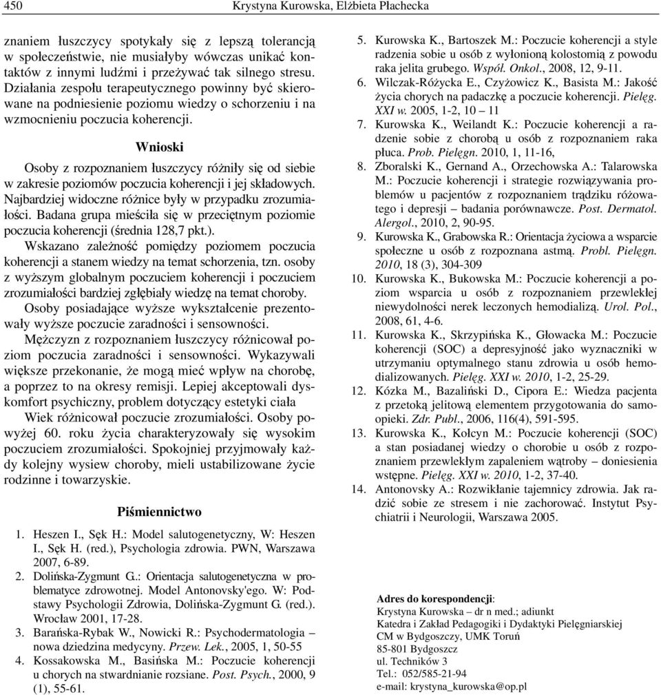 Wnioski Osoby z rozpoznaniem łuszczycy różniły się od siebie w zakresie poziomów poczucia koherencji i jej składowych. Najbardziej widoczne różnice były w przypadku zrozumiałości.