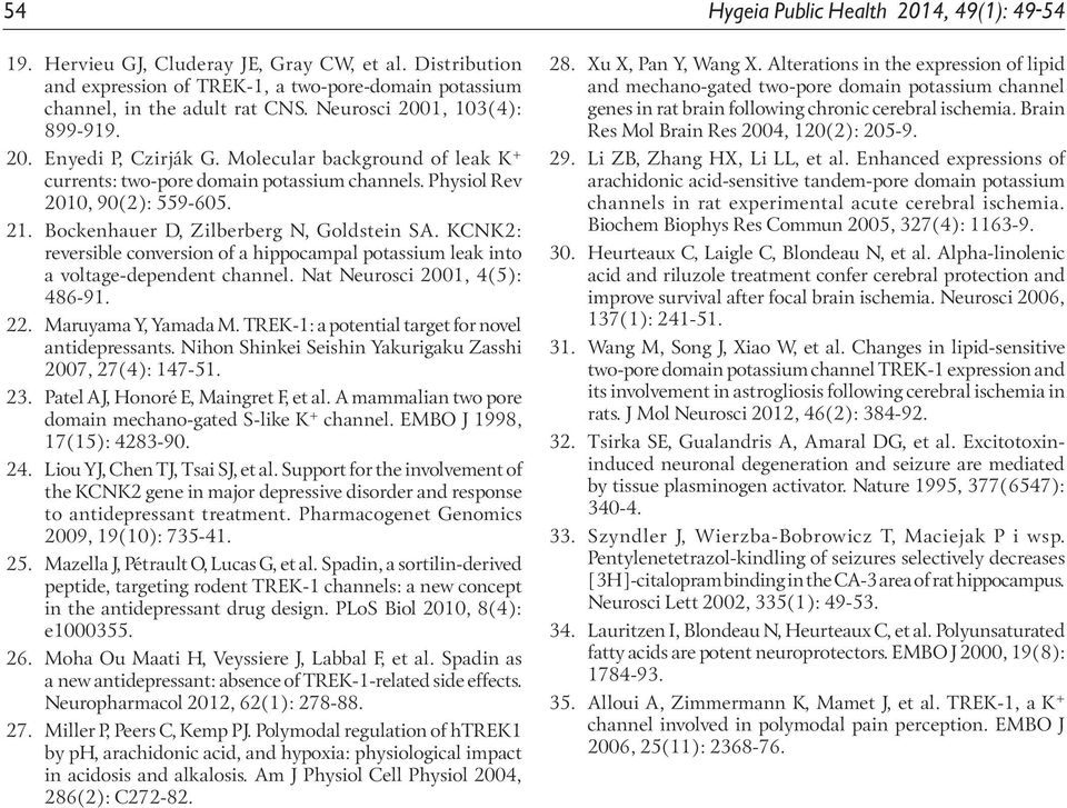 Bockenhauer D, Zilberberg N, Goldstein SA. KCNK2: reversible conversion of a hippocampal potassium leak into a voltage-dependent channel. Nat Neurosci 2001, 4(5): 486-91. 22. Maruyama Y, Yamada M.
