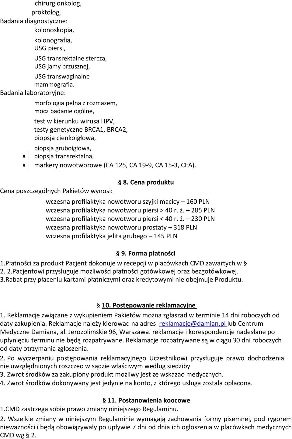 markery nowotworowe (CA 125, CA 19-9, CA 15-3, CEA). Cena poszczególnych Pakietów wynosi: 8.