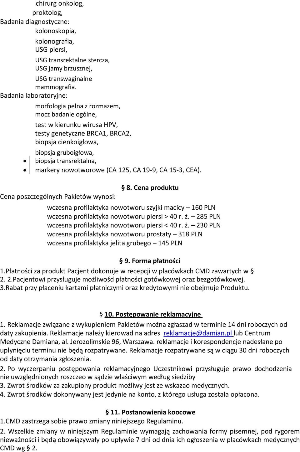 markery nowotworowe (CA 125, CA 19-9, CA 15-3, CEA). Cena poszczególnych Pakietów wynosi: 8.