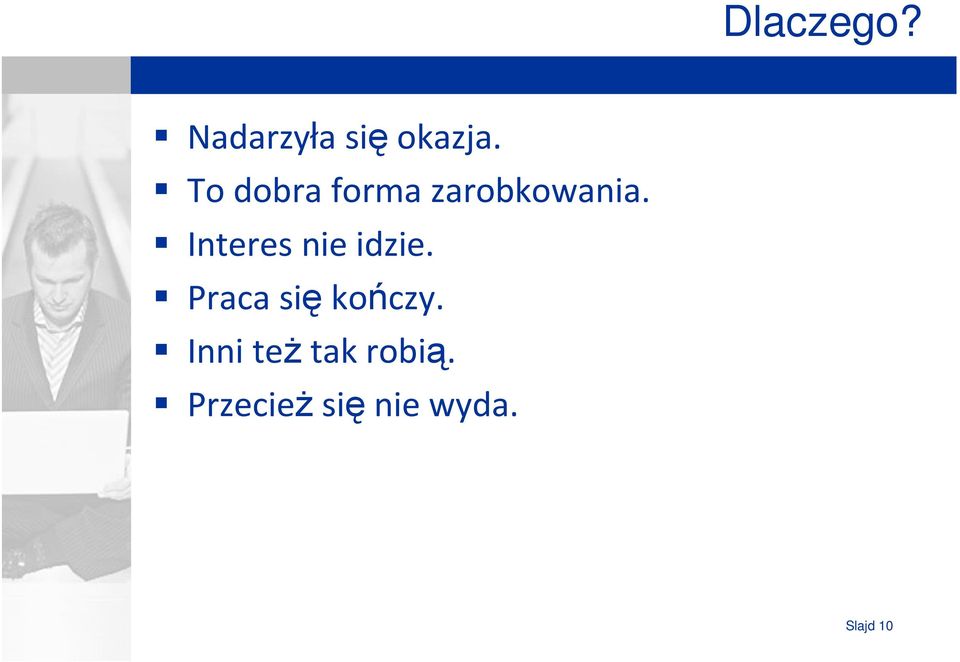 Interes nie idzie. Praca się kończy.