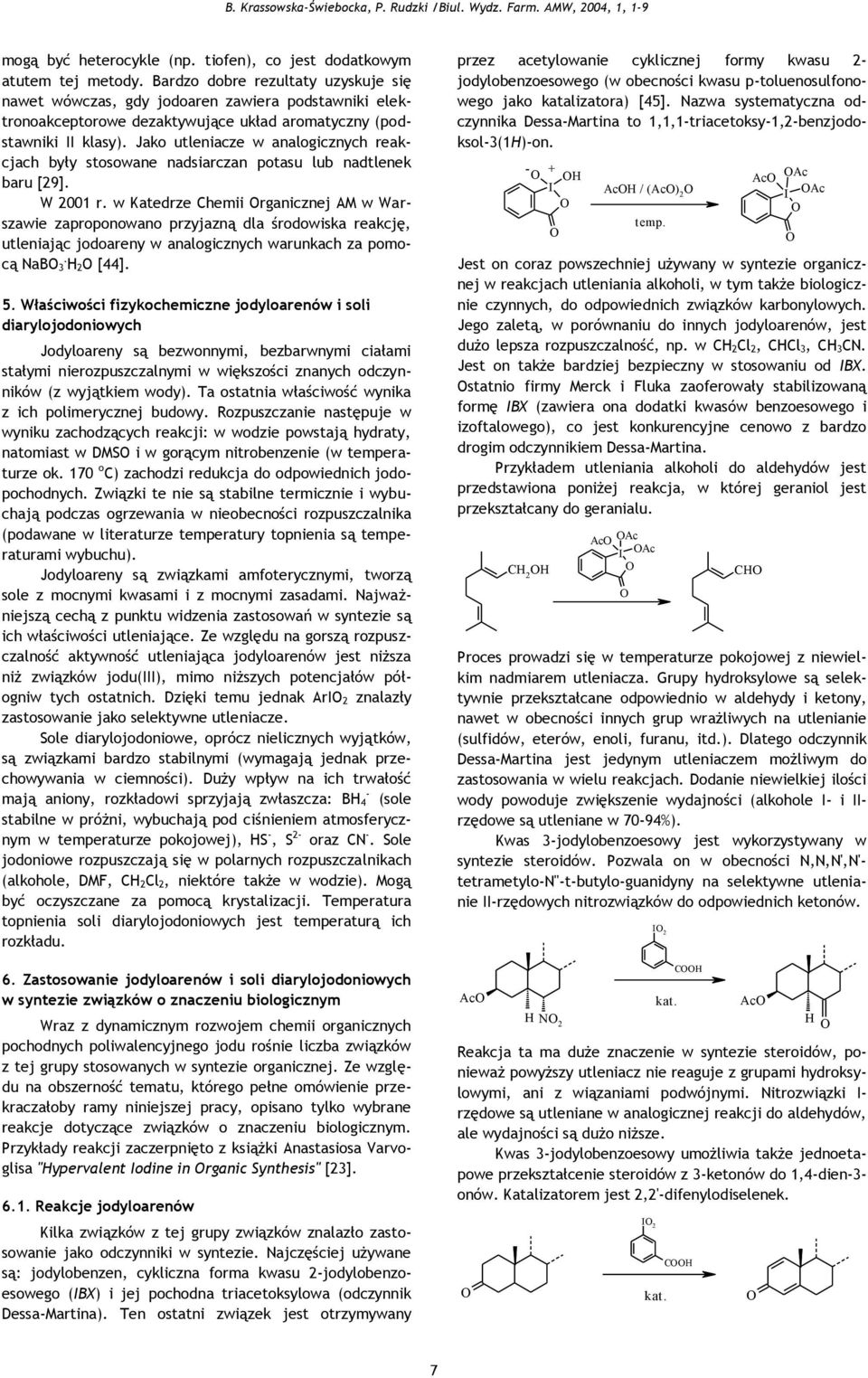 Jako utleniacze w analogicznych reakcjach były stosowane nadsiarczan potasu lub nadtlenek baru [9]. W 001 r.