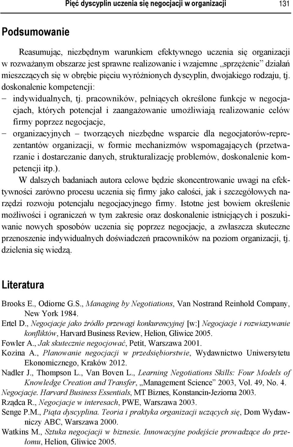 pracowników, pełniących określone funkcje w negocjacjach, których potencjał i zaangażowanie umożliwiają realizowanie celów firmy poprzez negocjacje, organizacyjnych tworzących niezbędne wsparcie dla