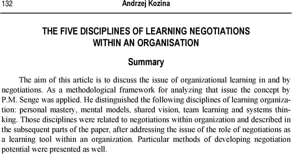 He distinguished the following disciplines of learning organization: personal mastery, mental models, shared vision, team learning and systems thinking.