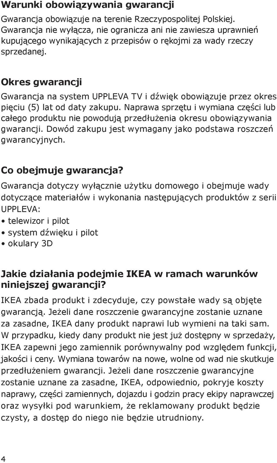 Okres gwarancji Gwarancja na system UPPLEVA TV i dźwięk obowiązuje przez okres pięciu (5) lat od daty zakupu.