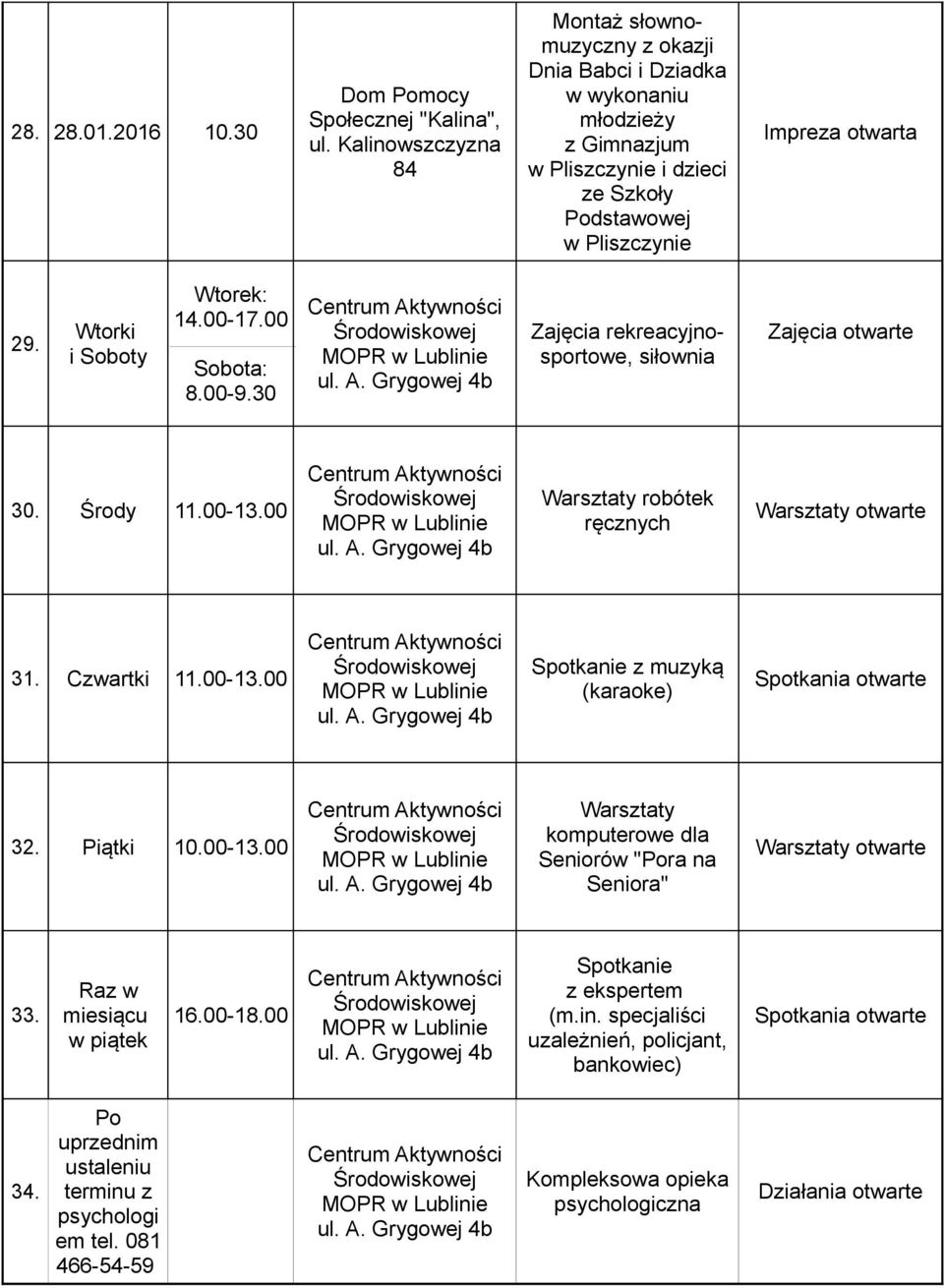 00-17.00 Sobota: 8.00-9.30 Zajęcia rekreacyjnosportowe, siłownia Zajęcia otwarte 30. Środy 11.00-13.00 Warsztaty robótek ręcznych Warsztaty otwarte 31. Czwartki 11.00-13.00 z muzyką (karaoke) Spotkania otwarte 32.